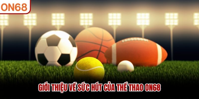 Giới thiệu về sức hút của thể thao ON68